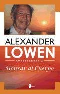 Honrar al Cuerpo = Honoring the Body - Lowen Alexander