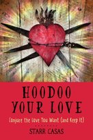Hoodoo Your Love: Conjure the Love You Want (and Keep it) Opracowanie zbiorowe