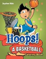 Hoops! A Basketball Coloring Book - Kids Jupiter