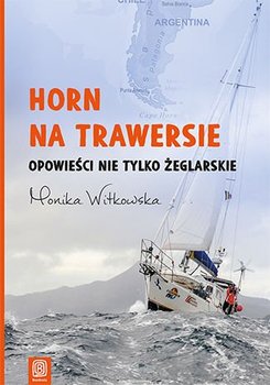 Horn na trawersie. Opowieści nie tylko żeglarskie - Witkowska Monika