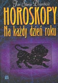 Horoskop na Każdy Dzień Roku - Starża-Dzierżbicki Jan