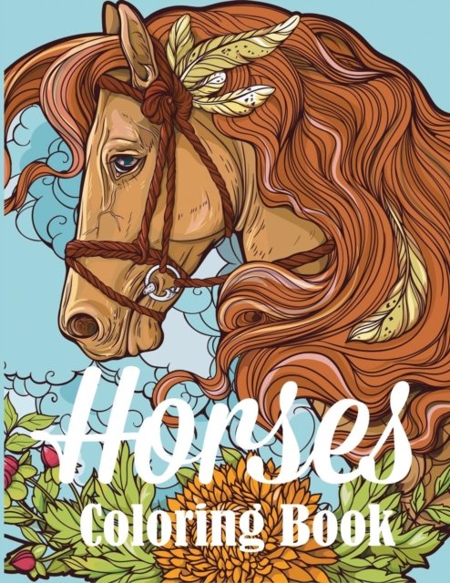 Horses Coloring Book: An Adult Coloring Book for Horse Lovers ...