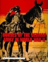 Horses of the German Army in World War II - Johnson Paul Louis