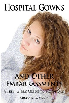 Hospital Gowns and Other Embarrassments - Perry Michael W.