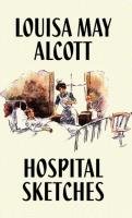 Hospital Sketches - Alcott Louisa May