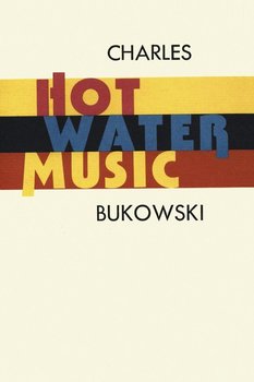 Hot Water Music - Bukowski Charles
