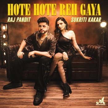 Hote Hote Reh Gaya - Raj Pandit & Sukriti Kakar