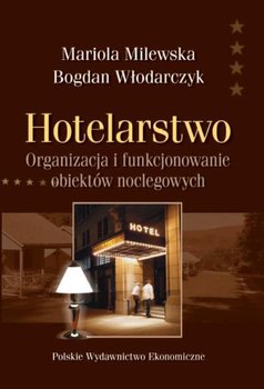 Hotelarstwo. Organizacja i funkcjonowanie obiektów noclegowych - Milewska Mariola, Włodarczyk Bogdan