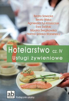 Hotelarstwo. Usługi żywieniowe. Podręcznik szkolny. Część 4. Technikum i szkoły zawodowe - Sawicka Beata, Bliska Beata, Tul-Krzyszczuk Agnieszka, Świstak Ewa, Świątkowska Monika, Górska-Warsewicz Hanna