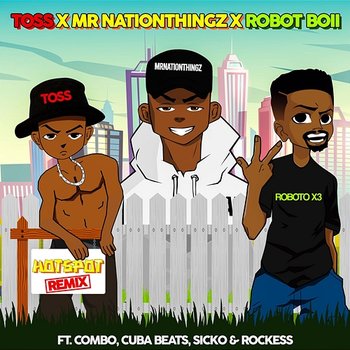 HOTSPOT REMIX - Mr Nation Thingz, Robot Boii, & TOSS feat. Combo M, Cuba Beats, Rockess, Sickoo