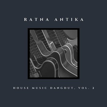 House Music Dangdut, Vol. 2 - Ratna Antika