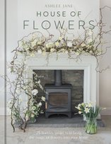 House of Flowers: 30 floristry projects to bring the magic of flowers into your home Quercus Books