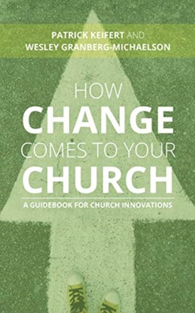 How Change Comes To Your Church: A Guidebook For Church Innovations ...