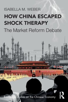 How China Escaped Shock Therapy: The Market Reform Debate - Isabella M. Weber