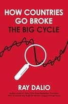 How Countries Go Broke: Principles for Navigating the Big Debt Cycle, Where We Are Headed, and What We Should Do Dalio Ray