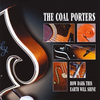 How Dark This Earth Will Shine - The Coal Porters