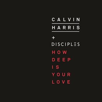 How Deep Is Your Love - Calvin Harris, Disciples