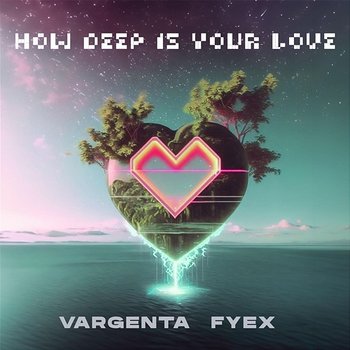 How Deep Is Your Love - VARGENTA, Fyex