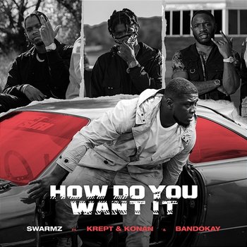 How Do You Want It - Swarmz x Bandokay feat. Krept & Konan