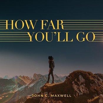 How Far You'll Go - John C. Maxwell feat. Alyssa Flaherty