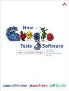How Google Tests Software Carollo Jeff, Arbon Jason, Whittaker James A.