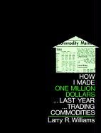 How I Made $1,000,000 Trading Commodities Last Year Williams Larry