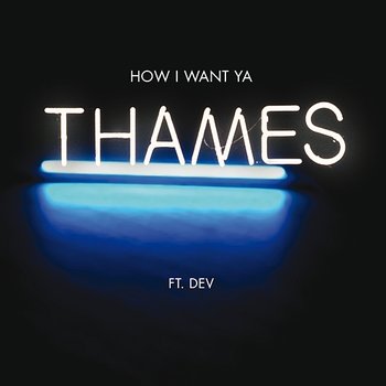 How I Want Ya - Thames feat. Dev