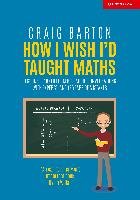 How I Wish I'd Taught Maths Barton Craig