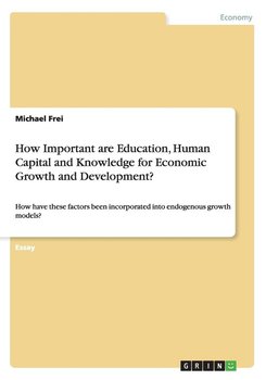How Important are Education, Human Capital and Knowledge for Economic Growth and Development? - Frei Michael