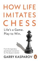 How Life Imitates Chess Kasparov Garry