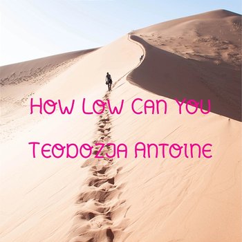How Low Can You - Teodozja Antoine