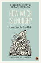 How Much is Enough? Skidelsky Edward
