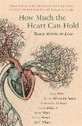 How Much the Heart Can Hold - Bray Carys, Buchanan Rowan Hisayo, Evaristo Bernardine, Mccleen Grace, Ryan Donal, Shukla Nikesh, Wilson D. W.