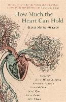 How Much the Heart Can Hold - Bray Carys, Buchanan Rowan Hisayo, Evaristo Bernardine, Mccleen Grace, Ryan Donal, Shukla Nikesh, Wilson D. W.