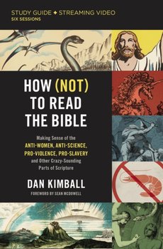 How (Not) to Read the Bible Study Guide plus Streaming Video: Making Sense of the Anti-women, Anti-s - Dan Kimball