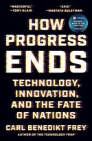 How Progress Ends Carl Benedikt Frey