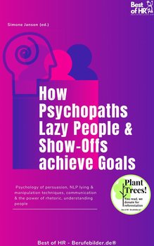 How Psychopaths Lazy People & Show-Offs achieve Goals - Simone Janson
