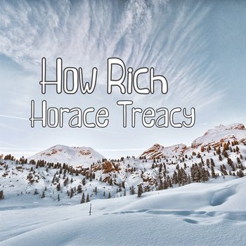 How Rich - Horace Treacy