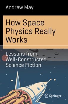 How Space Physics Really Works: Lessons from Well-Constructed Science Fiction - May Andrew