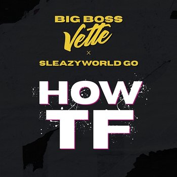 How TF - Big Boss Vette feat. SleazyWorld Go