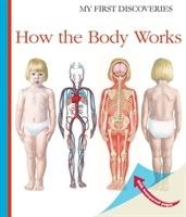 HOW THE BODY WORKS MY FIRST DISCOVERI