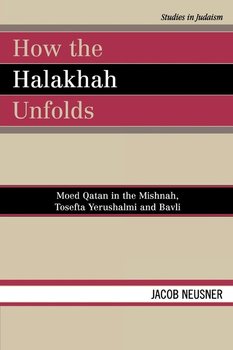 How the Halakhah Unfolds - Neusner Jacob