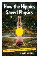 How the Hippies Saved Physics - Kaiser David