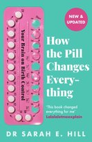 How the Pill Changes Everything Sarah E Hill