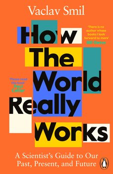 How the World Really Works - Smil Vaclav