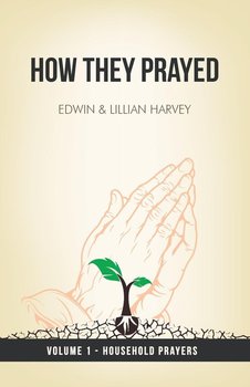 How They Prayed Vol 1 Household Prayers - Harvey Edwin F