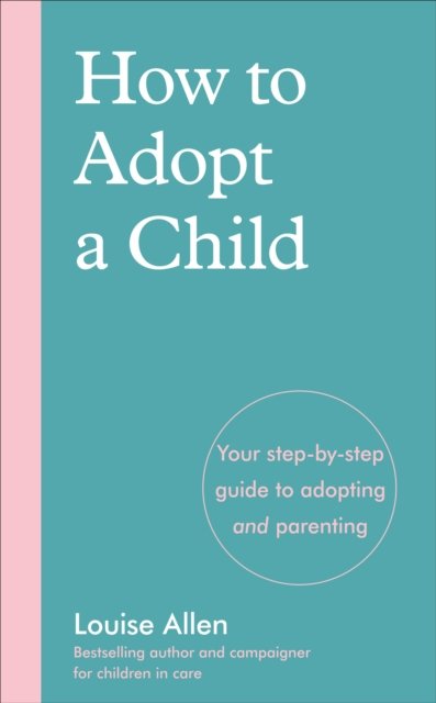 how-to-adopt-a-child-your-step-by-step-guide-to-adopting-and-parenting