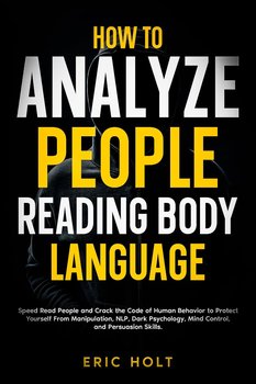 How To Analyze People Reading Body Language - Eric Holt