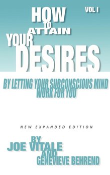 How to Attain Your Desires By Letting Your Subconscious Mind Work For You - Vitale Joe