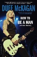 How to Be a Man: (and Other Illusions) Kornelis Chris, Mckagan Duff